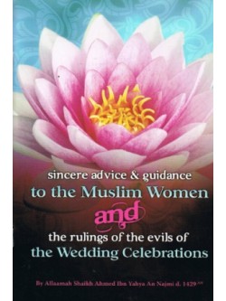 Sincere Advice and Guidance to the Muslim Women and the Rulings of the evils the Wedding Celebrations PB